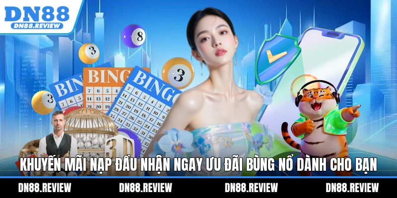Khuyến Mãi Nạp Đầu Nhận Ngay Ưu Đãi Bùng Nổ Dành Cho Bạn Khuyến Mãi Nạp Đầu